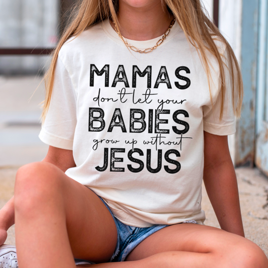 Mama’s Don’t Let Your Babies Grow Up Without Jesus Comfort Color Graphic Tee