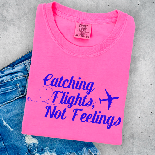 Catching Flights Not Feelings Comfort Color Graphic Tee