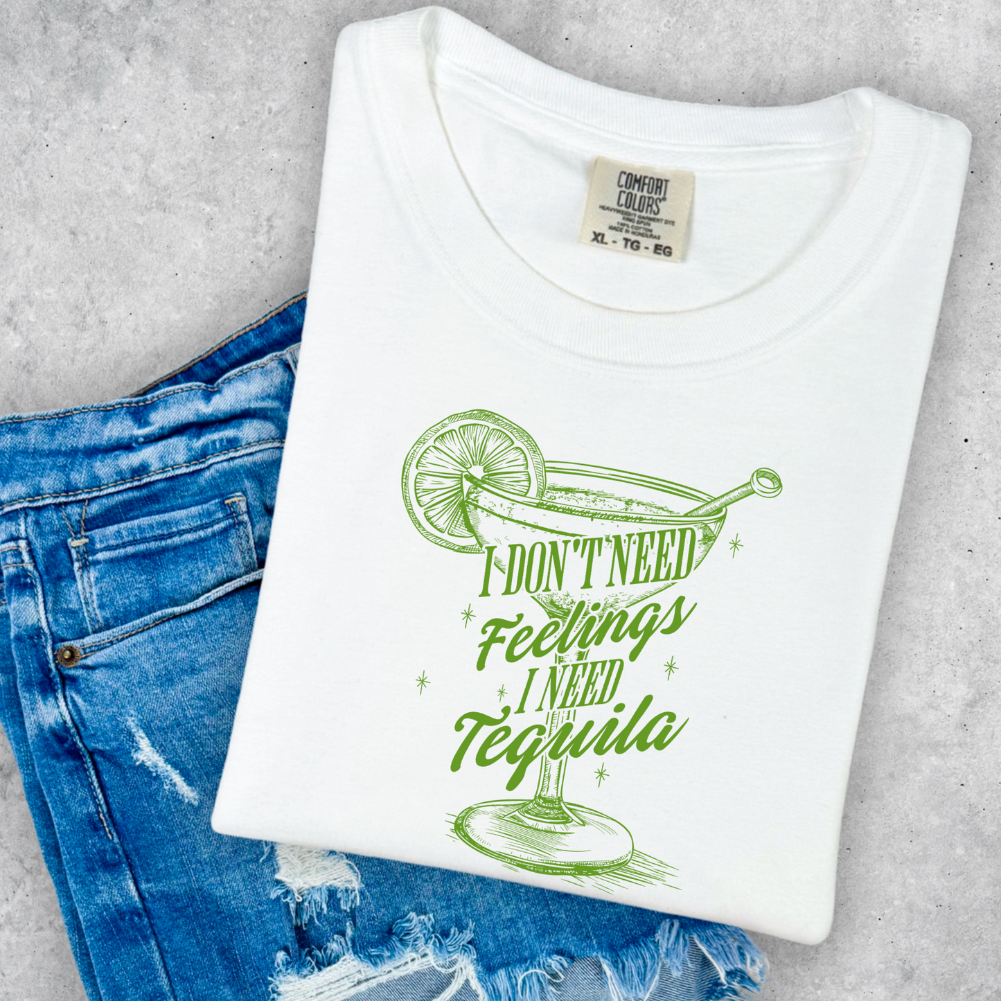 I Don’t Need Feelings I Need Tequila Comfort Color Graphic Tee