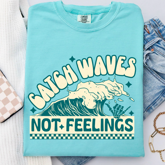 Catch Waves Not Feelings Comfort Color Graphic Tee