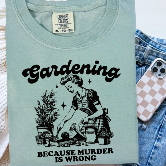 Gardening Because Murder Is Wrong Comfort Color Graphic Tee