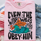 Even The Winds And The Waves Obey Him Comfort Color Graphic Tee