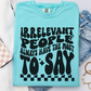 Irrelevant People Always Have The Most To Say Comfort Color Graphic Tee