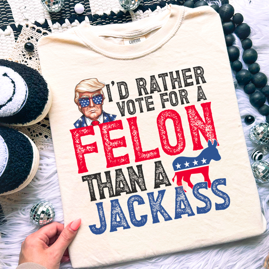 I’d Rather Vote For A Felon Comfort Color Graphic Tee
