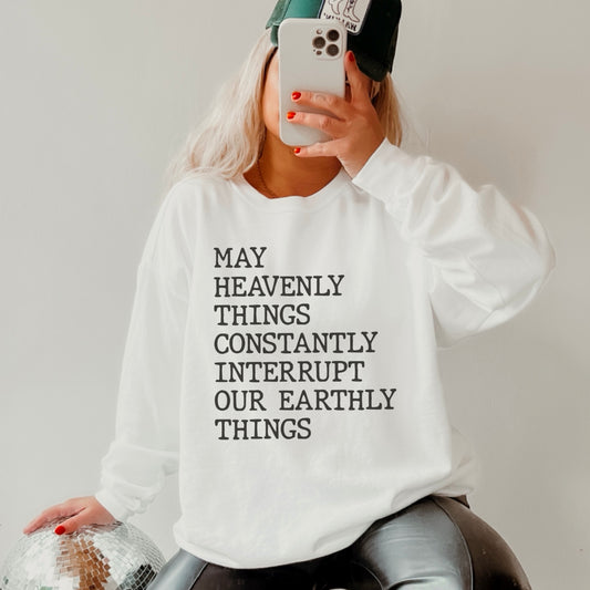 May Heavenly Things Constantly Interrupt Our Earthly Things Screen Print Transfer