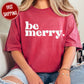 Be Merry Comfort Color Graphic Tee