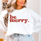 Be Merry Crewneck Sweatshirt