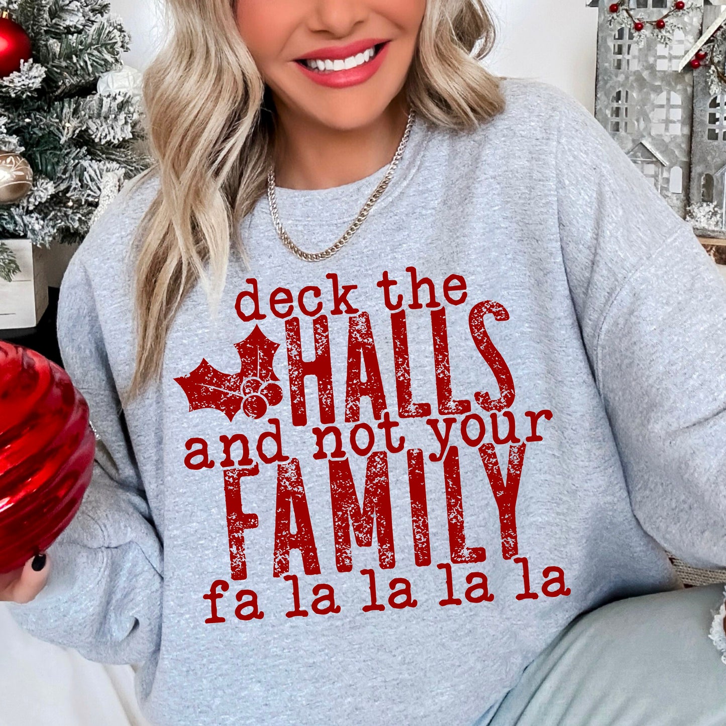 Deck The Halls And Not Your Family Crewneck Sweatshirt