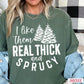 I Like Them Real Thick And Sprucy Comfort Color Graphic Tee