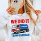 We Did It Team Garbage Gildan Crewneck Sweatshirt